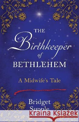 The Birthkeeper of Bethlehem: A Midwife\'s Tale Bridget Supple 9781910559826 Womancraft Publishing - książka