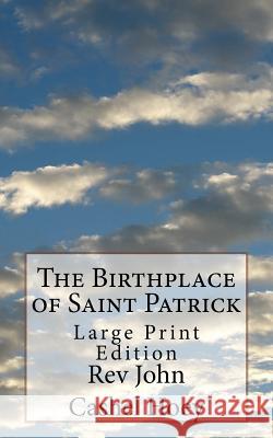 The Birthplace of Saint Patrick: Large Print Edition Rev John Cashel Hoey 9781977673695 Createspace Independent Publishing Platform - książka