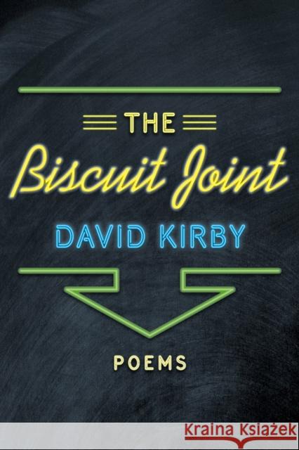 The Biscuit Joint: Poems David Kirby 9780807151068 Louisiana State University Press - książka