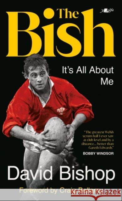 The Bish: It's All About Me: The explosive rugby autobiography David Bishop 9781912631605 Y Lolfa - książka