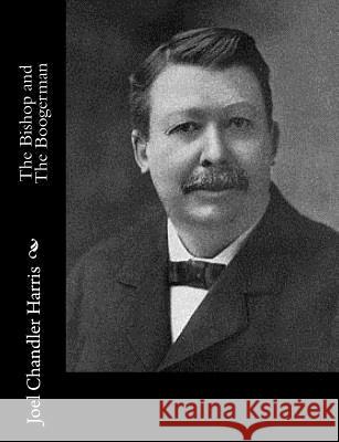 The Bishop and The Boogerman Harris, Joel Chandler 9781517443634 Createspace - książka