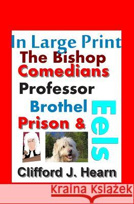 The Bishop, Comedians, Professor, Brothel, Prison and Eels in Large Print Clifford J. Hearn 9781514123645 Createspace - książka