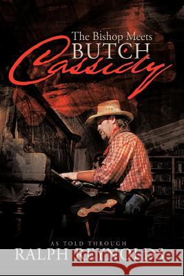 The Bishop Meets Butch Cassidy: Recollections of Scottie Abner Reynolds, Ralph 9781426995194 Trafford Publishing - książka