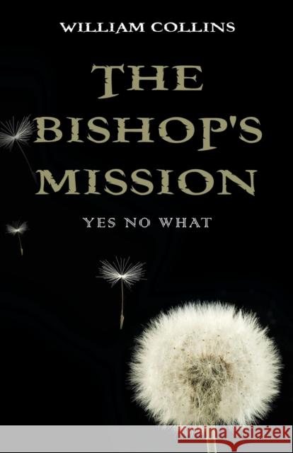 The Bishop's Mission: Yes No What William Collins 9781647199647 Booklocker.com - książka