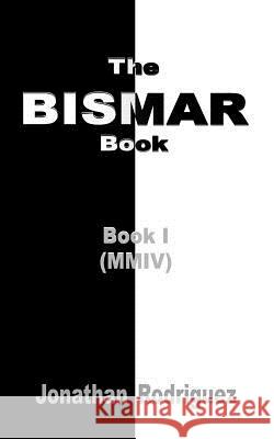 The Bismar Book: Book I Rodriguez, Jonathan 9781418469276 Authorhouse - książka