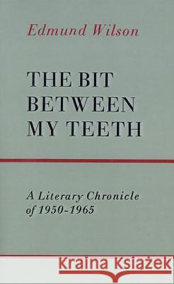 The Bit Between My Teeth: A Literary Chronicle of 1950-1965 Edmund Wilson 9780374506247 Farrar Straus Giroux - książka