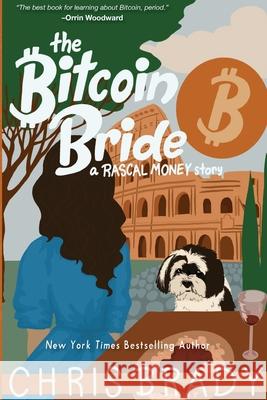 The Bitcoin Bride: A Rascal Money Story Chris Brady 9780999044094 Life Leadership, Lllp - książka
