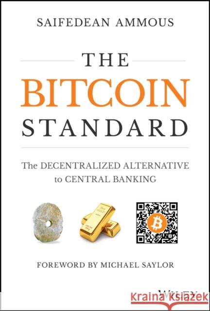 The Bitcoin Standard: The Decentralized Alternative to Central Banking Saifedean Ammous 9781119473862 John Wiley & Sons Inc - książka