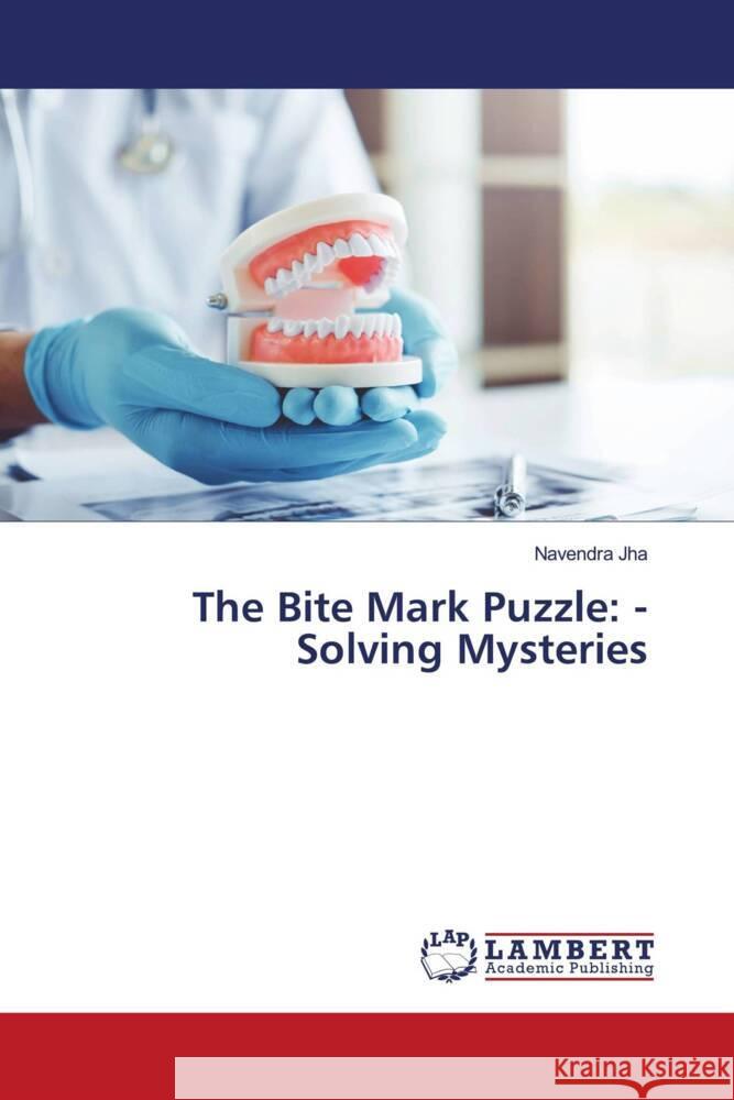 The Bite Mark Puzzle: - Solving Mysteries Navendra Jha 9786207808618 LAP Lambert Academic Publishing - książka