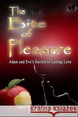 The Bite of Pleasure: Adam and Eve's Secrets To Lasting Love Fray, Pastor Eddie 9780692978825 Candy Publishing - książka