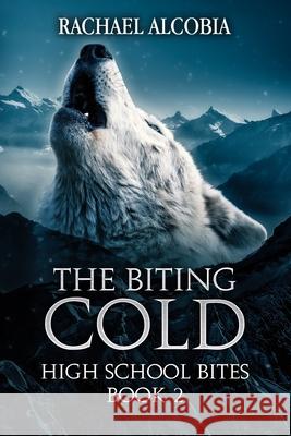 The Biting Cold: High School Bites Book 2 Rachael Alcobia 9781979426619 Createspace Independent Publishing Platform - książka
