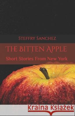 The Bitten Apple: Short Stories From New York Steffry Sanchez, Brian Waters 9781709374586 Independently Published - książka