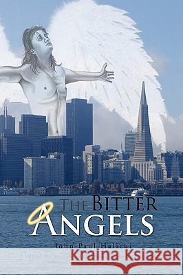 The Bitter Angels John Paul Halicki 9781441512130 Xlibris Corporation - książka