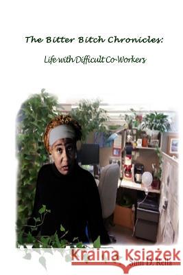 The Bitter Bitch Chronicles: Life with difficult coworkers Rella, Sinn D. 9780692922460 Glass Slipper - książka