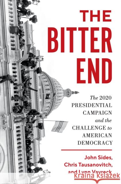 The Bitter End: The 2020 Presidential Campaign and the Challenge to American Democracy Sides, John 9780691213453 Princeton University Press - książka