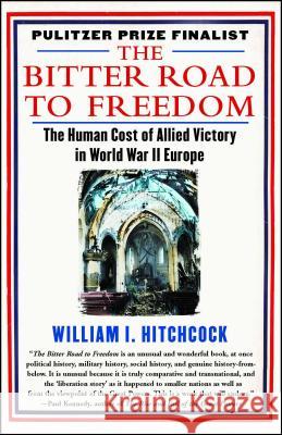 The Bitter Road to Freedom: A New History of the Liberation of Europe William I. Hitchcock 9781439123300 Free Press - książka