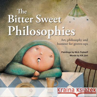 The Bitter Sweet Philosophies K. K. Jart Nick Fedaeff 9781496037732 Createspace - książka