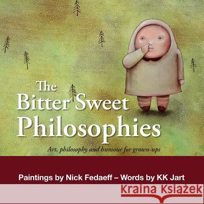 The Bitter Sweet Philosophies K. K. Jart Nick Fedaeff 9781499300925 Createspace - książka