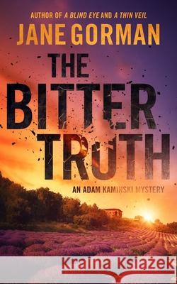 The Bitter Truth: Book 6 in the Adam Kaminski Mystery Series Jane Gorman 9780999110027 Blue Eagle Press - książka
