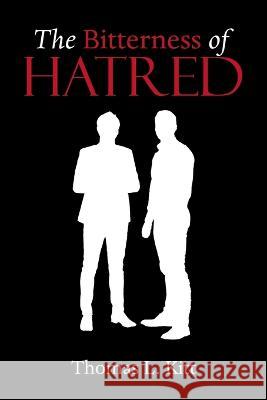 The Bitterness of Hatred Thomas L Kitt   9798369403594 Xlibris Us - książka
