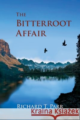 The Bitterroot Affair Richard T Parr 9798422628568 Independently Published - książka