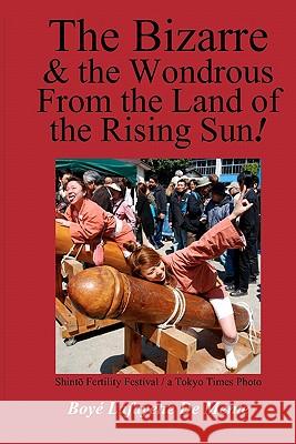 The Bizarre and the Wondrous from the Land of the Rising Sun! Boye Lafayette D Demetra D 9781456424756 Createspace - książka