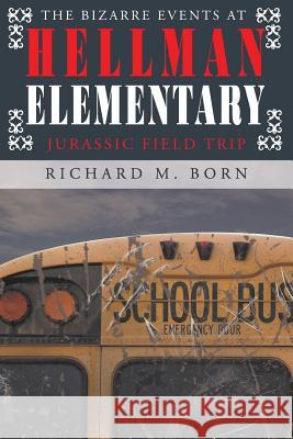 The Bizarre Events at Hellman Elementary: Jurassic Field Trip Richard M 9781643500287 Page Publishing, Inc. - książka