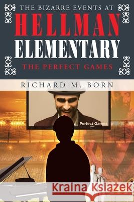 The Bizarre Events at Hellman Elementary: The Perfect Games Richard M Born 9781662483875 Page Publishing, Inc. - książka