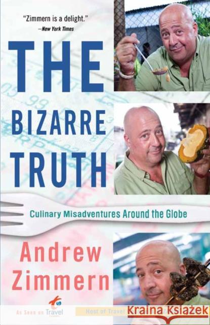 The Bizarre Truth: Culinary Misadventures Around the Globe Andrew Zimmern 9780767931304 Broadway Books - książka