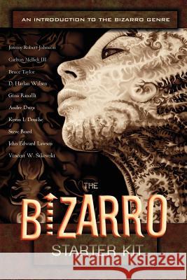 The Bizarro Starter Kit (Orange) Carlton, III Mellick Jeremy Robert Johnson John Edward Lawson 9781933929002 Eraserhead Press - książka