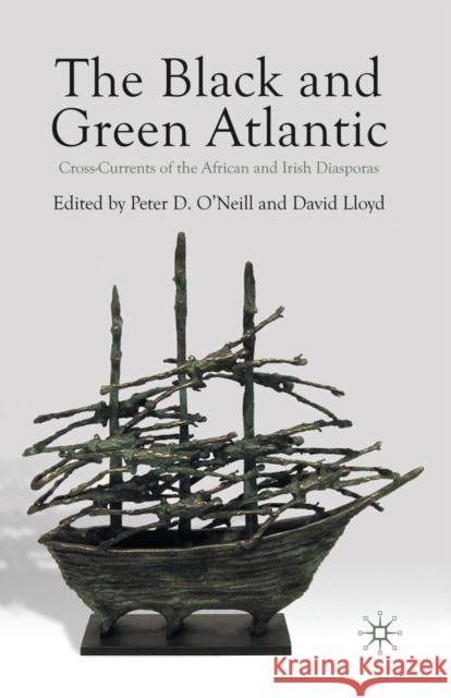 The Black and Green Atlantic: Cross-Currents of the African and Irish Diasporas P. O'Neill D. Lloyd 9781349588183 Palgrave MacMillan - książka