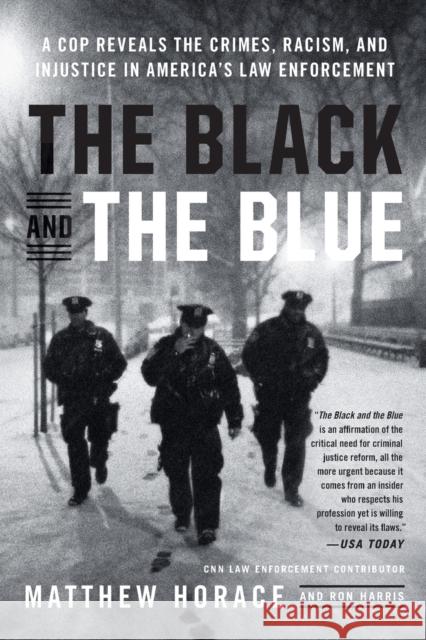 The Black and the Blue: A Cop Reveals the Crimes, Racism, and Injustice in America's Law Enforcement Matthew Horace 9780316440097 Hachette Books - książka