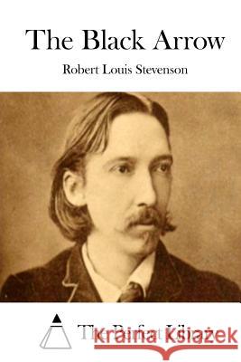 The Black Arrow Robert Louis Stevenson The Perfect Library 9781512202632 Createspace - książka