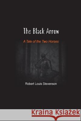 The Black Arrow: A Tale of the Two Horses Robert Louis Stevenson 9781774815199 Paper and Pen - książka