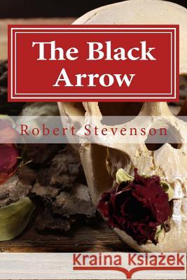 The Black Arrow: A Tale of the Two Roses Robert Louis Stevenson Golgotha Press 9781501018718 Createspace - książka