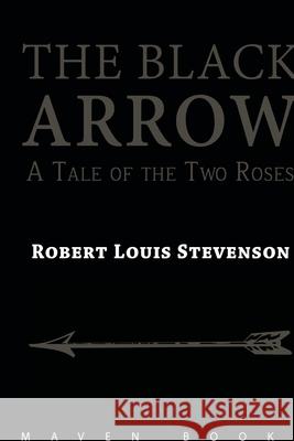 THE BLACK ARROW A Tale of the Two Roses Robert Stevenson Louis 9789388191647 Maven Books - książka