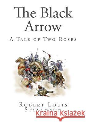 The Black Arrow: A Tale of Two Roses Robert Louis Stevenson 9781494838522 Createspace - książka