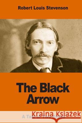 The Black Arrow: A Tale of Two Roses Robert Louis Stevenson 9781540776075 Createspace Independent Publishing Platform - książka