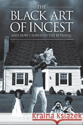 The Black Art of Incest and How I Survived the Betrayal Carol Wooten 9781644623879 Page Publishing, Inc. - książka