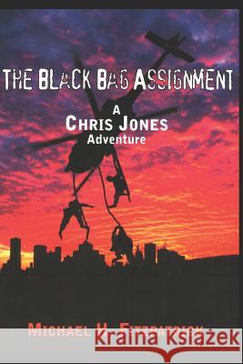 The Black Bag Assignment: A Chris Jones Adventure Michael H. Fitzpatrick 9781980599401 Independently Published - książka
