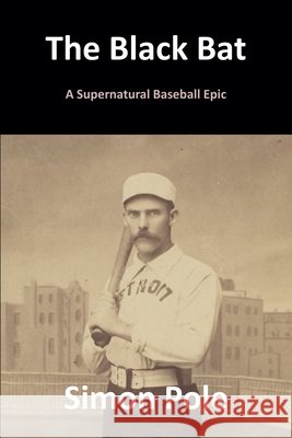 The Black Bat: A Supernatural Baseball Epic Simon Pole 9781998599042 Robot Rider Press - książka