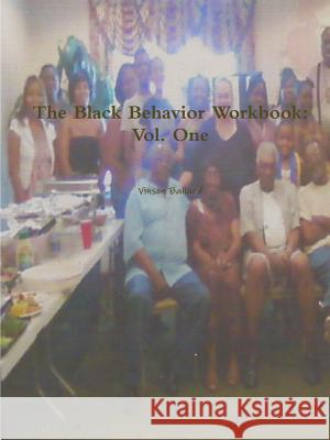 The Black Behavior Workbook: Vol. One Vinson Ballard 9781312108547 Lulu.com - książka