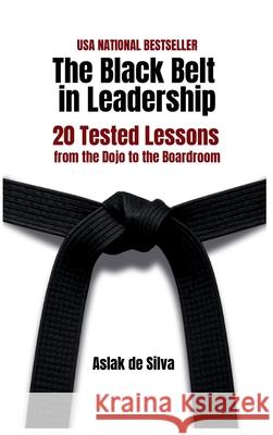 The Black Belt in Leadership: 20 Tested Lessons from the Dojo to the Boardroom Aslak d 9789528804918 Aslak de Silva - książka