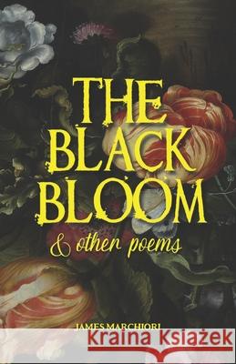 The Black Bloom: And Other Poems M31 Factory James Marchiori 9781688211605 Independently Published - książka