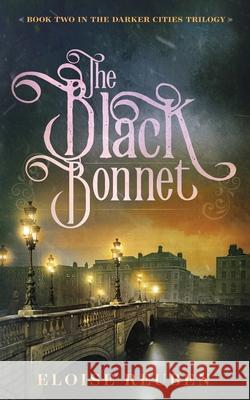 The Black Bonnet: Book Two in the Darker Cities Trilogy Reuben, Eloise 9781733551625 Sharpening the Quill - książka