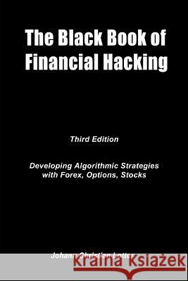 The Black Book of Financial Hacking: Passive Income with Algorithmic Trading Strategies Johann Christian Lotter 9781546515210 Createspace Independent Publishing Platform - książka