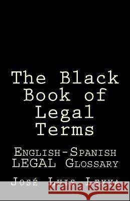 The Black Book of Legal Terms: English-Spanish Legal Glossary Jose Luis Leyva 9781729722077 Createspace Independent Publishing Platform - książka
