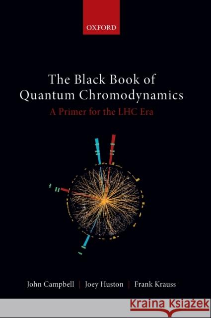 The Black Book of Quantum Chromodynamics: A Primer for the Lhc Era John Campbell Joey Huston Frank Krauss 9780199652747 Oxford University Press, USA - książka