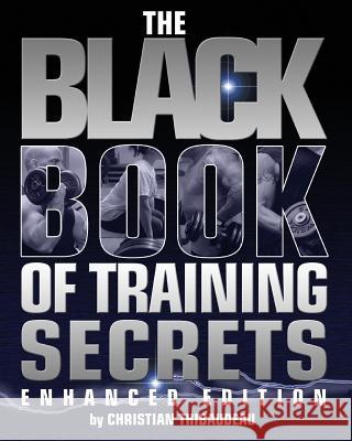 The Black Book of Training Secrets: Enhanced Edition Christian Thibaudeau 9781499766509 Createspace - książka