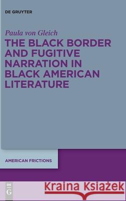 The Black Border and Fugitive Narration in Black American Literature Paula Vo 9783110760590 de Gruyter - książka
